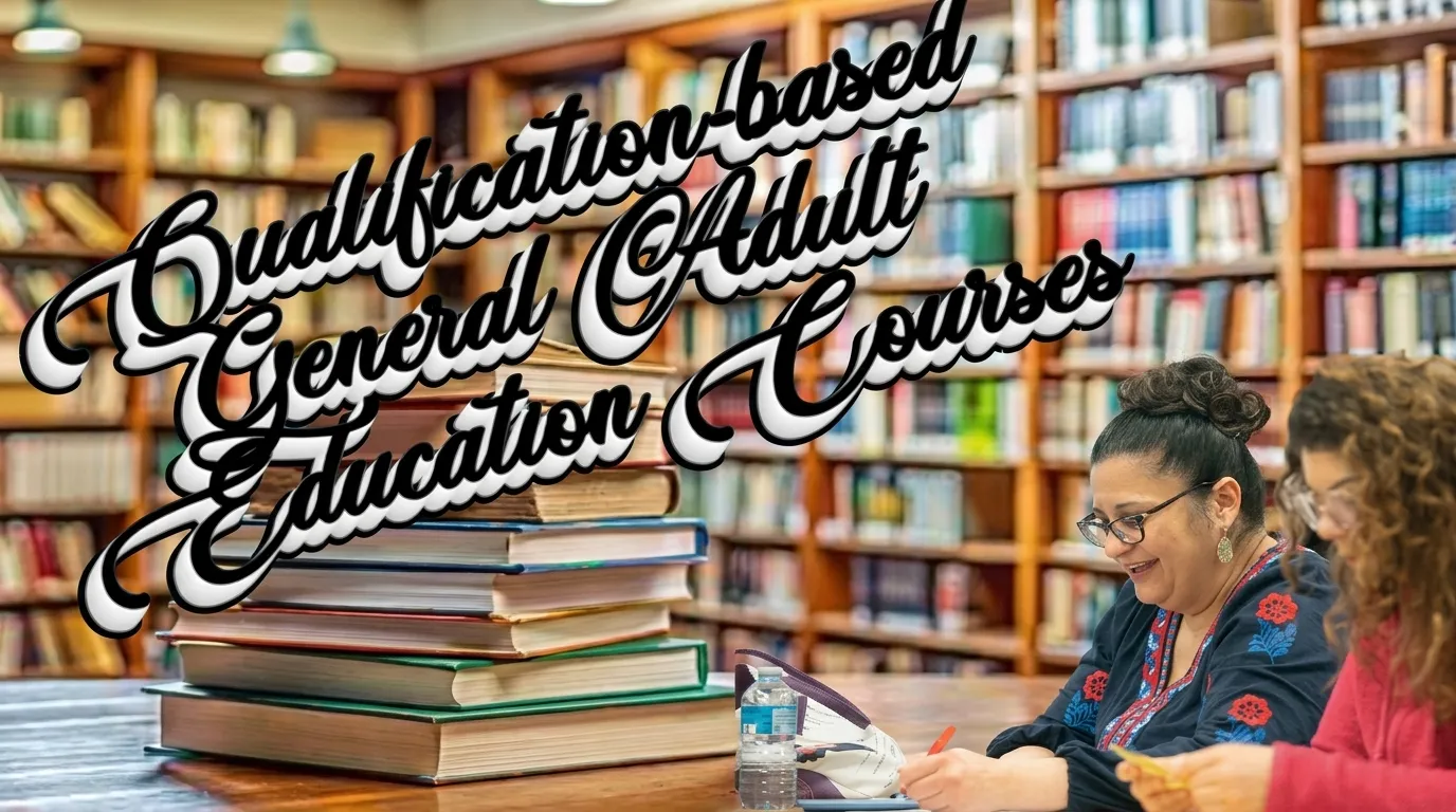 Qualification-Based General Adult Education Courses: A Smart Path to Career Growth and Lifelong Learning